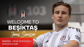 Beşiktaş, Jonas Svensson’u kadrosuna kattı