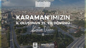 Karaman Belediye Başkanı Savaş Kalaycı, Karaman’ın il oluşunun 35. yıldönümü dolayısıyla bir kutlama mesajı yayınladı