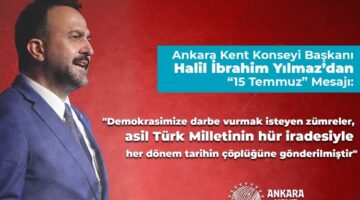 Ankara Kent Konseyi Başkanı Yılmaz’dan ’15 Temmuz’ mesajı