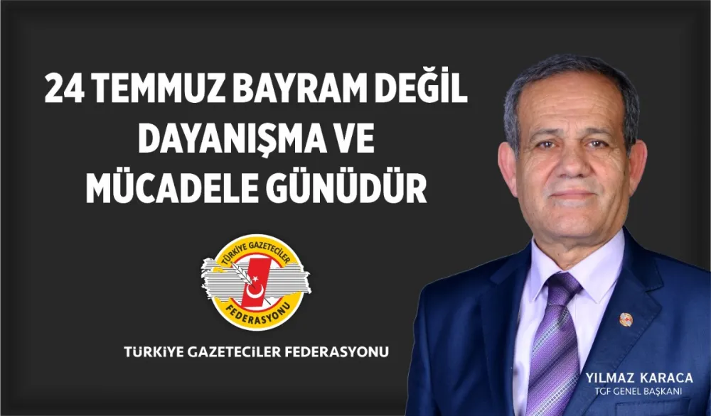 Karaca:'24 Temmuzlar bayram değil dayanışma ve mücadele günüdür'