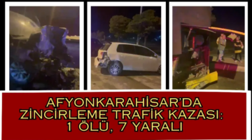 Afyonkarahisar’da Zincirleme Trafik Kazası: 1 Ölü, 7 Yaralı