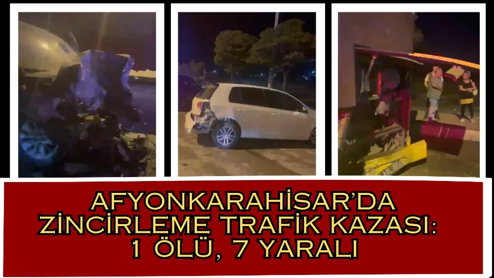 Afyonkarahisar’da Zincirleme Trafik Kazası: 1 Ölü, 7 Yaralı